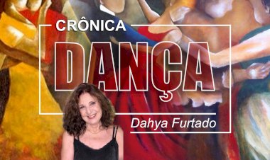 Dança - Crônica de Dahya Furtado